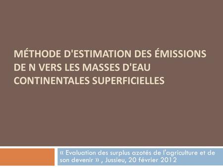 Méthode d'estimation des émissions de N vers les masses d'eau continentales superficielles « Evaluation des surplus azotés de l'agriculture et de son.