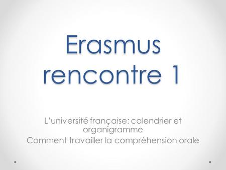 Erasmus rencontre 1 L’université française: calendrier et organigramme
