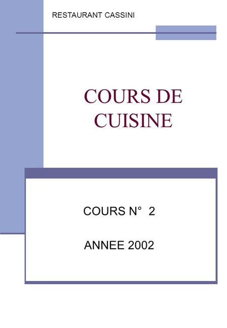 COURS DE CUISINE COURS N° 2 ANNEE 2002 RESTAURANT CASSINI.