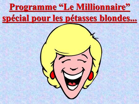 Programme “Le Millionnaire” spécial pour les pétasses blondes...
