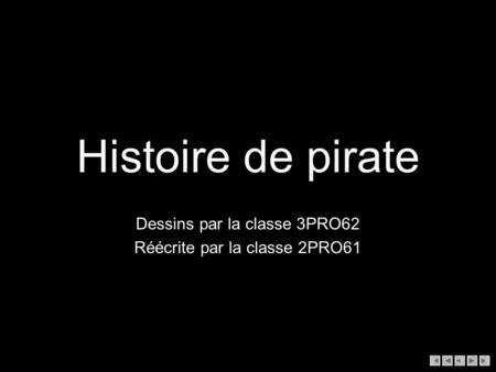 Histoire de pirate Dessins par la classe 3PRO62 Réécrite par la classe 2PRO61.