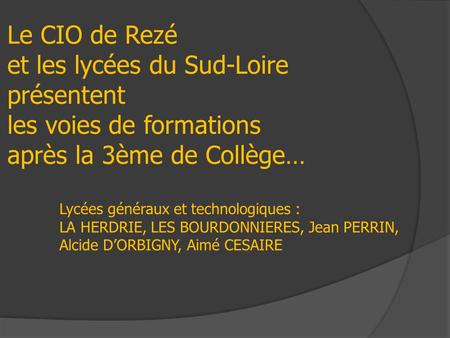 Le CIO de Rezé et les lycées du Sud-Loire présentent les voies de formations après la 3ème de Collège… Lycées généraux et technologiques : LA HERDRIE,
