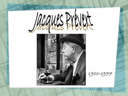 Jacques Prévert Dates de vie. 1900-1977.