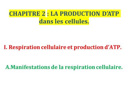 CHAPITRE 2 : LA PRODUCTION D’ATP dans les cellules.