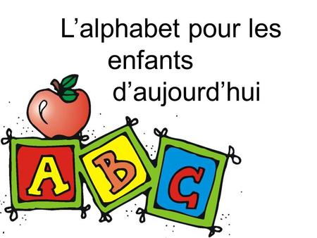 Diaporama PPS réalisé pour   L’alphabet pour les enfants d’aujourd’hui.