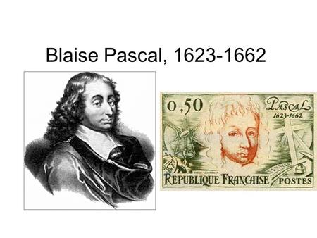 Blaise Pascal, 1623-1662.