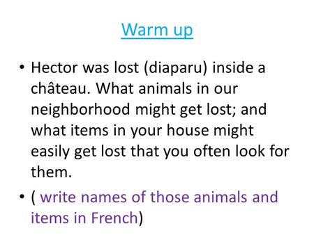 Warm up Hector was lost (diaparu) inside a château. What animals in our neighborhood might get lost; and what items in your house might easily get lost.