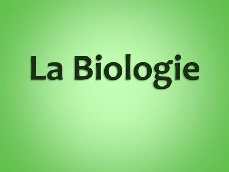 La Biologie.