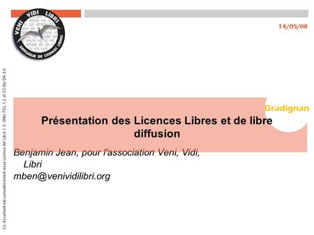 Ce document est cumulativement sous Licence Art Libre 1.3, GNU FDL 1.2 et CC-By-SA 3.0 Benjamin Jean, pour l'association Veni, Vidi, Libri