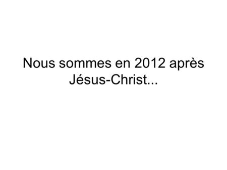 Nous sommes en 2012 après Jésus-Christ.... Toute la France est réformée.