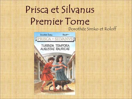 Prisca et Silvanus Premier Tome Dorothée Simko et Roloff.