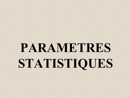 PARAMETRES STATISTIQUES
