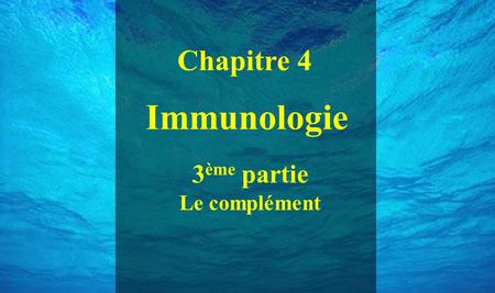 Chapitre 4 titre Immunologie 3ème partie Le complément.