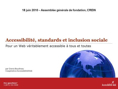 Accessibilité, standards et inclusion sociale Pour un Web véritablement accessible à tous et toutes par Denis Boudreau Coopérative AccessibilitéWeb 18.