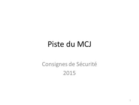Piste du MCJ Consignes de Sécurité 2015 1. Consignes de sécurité 2015 Ligne THT Restaurant Les Violettes 2.