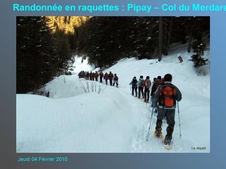 Le départ Randonnée en raquettes : Pipay – Col du Merdaret Jeudi 04 Février 2010.