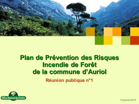 Plan de Prévention des Risques Incendie de Forêt de la commune d’Auriol Réunion publique n°1 12 janvier 2012.