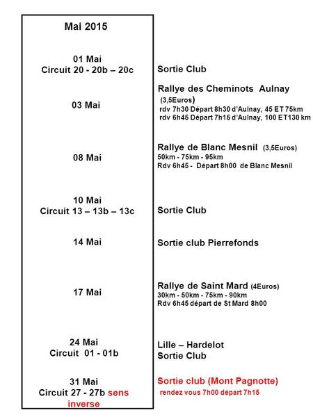 01 Mai Circuit 20 - 20b – 20c Mai 2015 03 Mai 08 Mai 17 Mai Sortie Club Rallye des Cheminots Aulnay (3,5Euros ) rdv 7h30 Départ 8h30 d’Aulnay, 45 ET 75km.