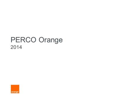 PERCO Orange 2014. 2 DRHG/DRetAvenant PERCO 2014 Examen du périmètre : sociétés adhérentes à l’accord Groupe au 1 er janvier 2014.