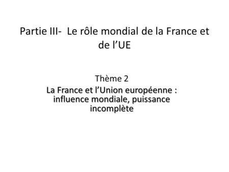 Partie III- Le rôle mondial de la France et de l’UE