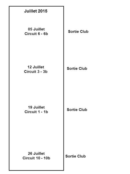 05 Juillet Circuit 6 - 6b Juillet 2015 12 Juillet Circuit 3 - 3b 19 Juillet Circuit 1 - 1b 26 Juillet Circuit 10 - 10b Sortie Club.