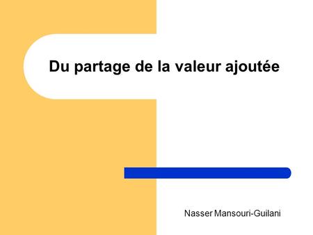 Du partage de la valeur ajoutée Nasser Mansouri-Guilani.