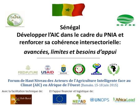 Sénégal Développer l’AIC dans le cadre du PNIA et renforcer sa cohérence intersectorielle: avancées, limites et besoins d’appui Avec la facilitation technique.
