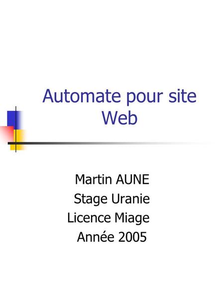 Automate pour site Web Martin AUNE Stage Uranie Licence Miage Année 2005.