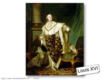 Louis XVI http://www.laclassedestef.fr/ Auteur : Roxane.