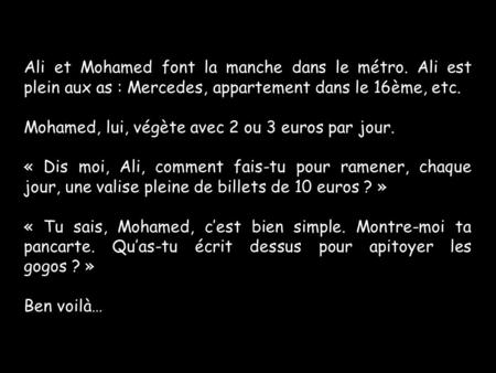 Mohamed, lui, végète avec 2 ou 3 euros par jour.
