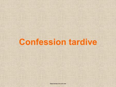 Confession tardive Diaporamas-a-la-con.com.
