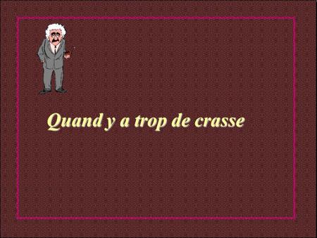 Quand y a trop de crasse. Une vieille dame demande à son pharmacien de lui vendre une demie pilule de Viagra.