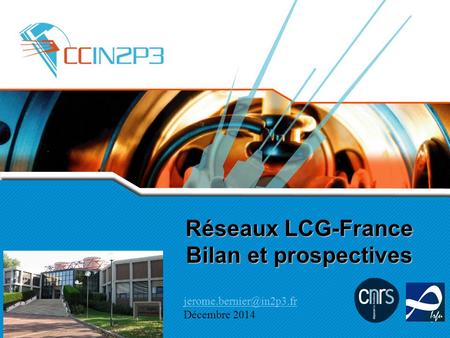Réseaux LCG-France Bilan et prospectives Décembre 2014.