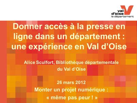 BDVO Rives de Seine, Présentation, Maison du département, Argenteuil, 1er décembre 2010 1 Donner accès à la presse en ligne dans un département : une expérience.