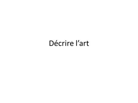 Décrire l’art. How could we describe this (in English)?