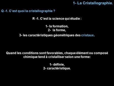 1- La Cristallographie. Q -1. C’est quoi la cristallographie ?