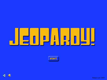 Jeopardy Opening Robert Lee | UOIT Game Board $ 200 $ 200 $ 200 $ 200 $ 200 $ 400 $ 400 $ 400 $ 400 $ 400 $ 10 0 $ 10 0 $ 10 0 $ 10 0 $ 10 0 $ 300 $