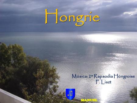 Hongrie MANUEL Música: 2ª Rapsodia Húngroise F. Liszt.