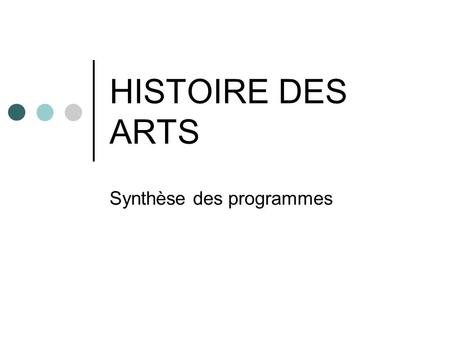 HISTOIRE DES ARTS Synthèse des programmes. LES TEXTES Socle commun de connaissances et compétences (2006) Programmes d’enseignement de l’école primaire.