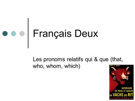 Français Deux Les pronoms relatifs qui & que (that, who, whom, which)