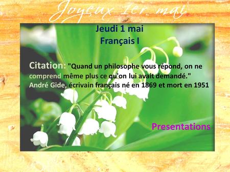 Jeudi 1 mai Français I Citation: Quand un philosophe vous répond, on ne comprend même plus ce qu'on lui avait demandé. André Gide, écrivain français.