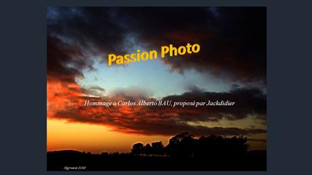 Passion Photo Hommage à Carlos Alberto BAU, proposé par Jackdidier.