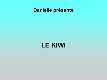 Danielle présente LE KIWI.