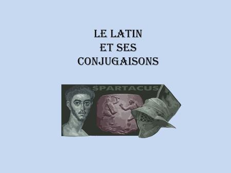 Le latin Et ses conjugaisons.