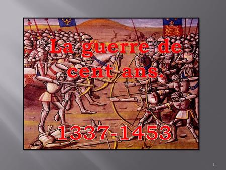 La guerre de cent ans. 1337-1453.