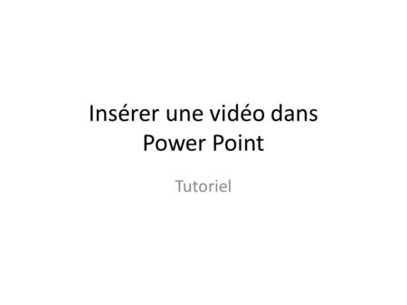 Insérer une vidéo dans Power Point