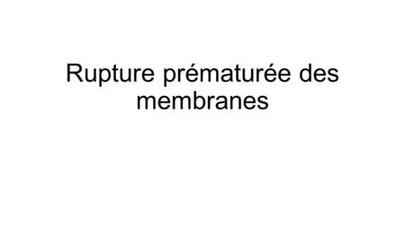 Rupture prématurée des membranes