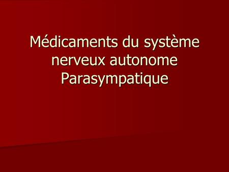Médicaments du système nerveux autonome Parasympatique