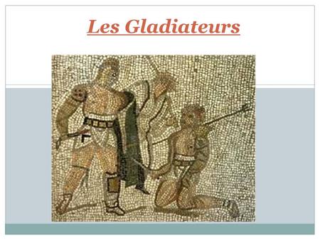 Les Gladiateurs.