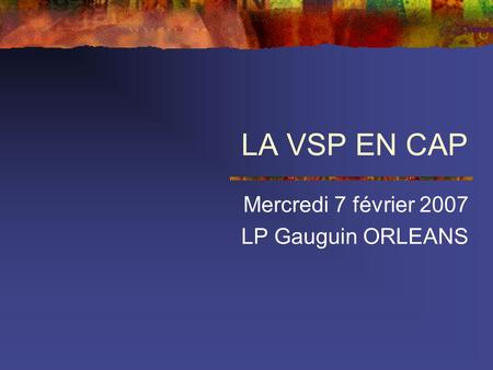 LA VSP EN CAP Mercredi 7 février 2007 LP Gauguin ORLEANS.